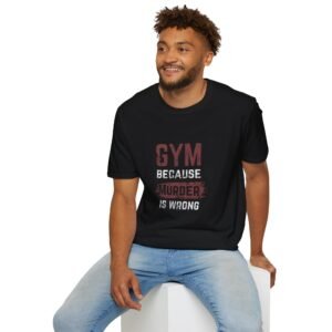 Funny Gym Shirt - GYM Because Murder is Wrong - Workout T-shirt