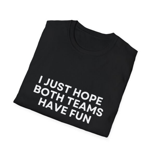 I Just Hope Both Teams Have Fun T-Shirt for Sports Lovers