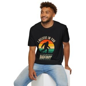 I Believe in You, But I Also Believe in Bigfoot T-Shirt