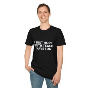 I Just Hope Both Teams Have Fun T-Shirt for Sports Lovers