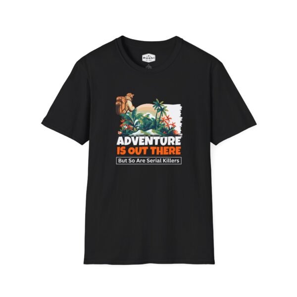 13493813191999094603_2048.jpeg Adventure Is Out There But So Are Serial Killers Funny T-Shirt for Men & Women