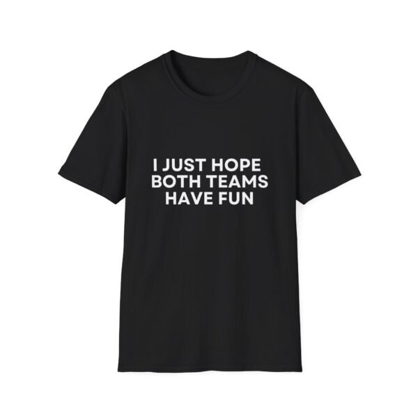 I Just Hope Both Teams Have Fun T-Shirt for Sports Lovers