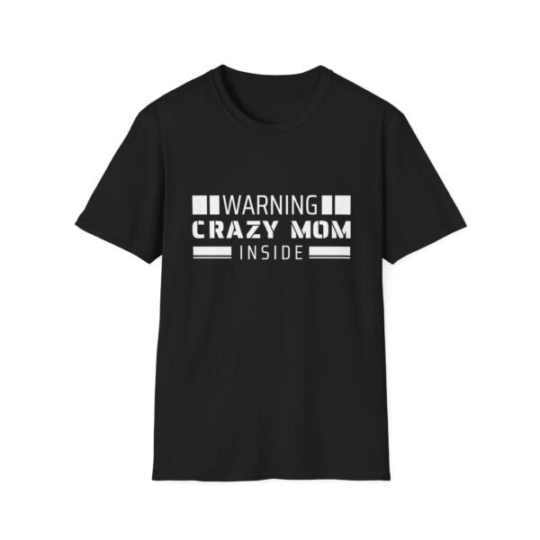 WARNING: Crazy Mom Inside T-Shirt - Perfect Gift for Mothers!