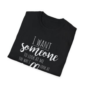 Coffee Lover Shirt: I Want Someone to Look at Me Like Coffee