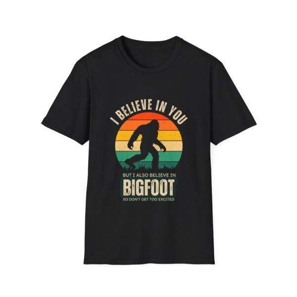 I Believe in You, But I Also Believe in Bigfoot T-Shirt
