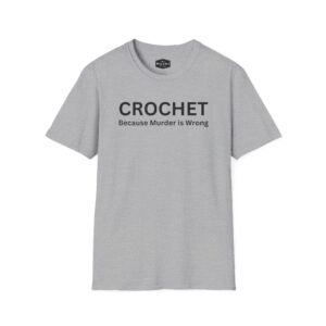 CROCHET Because Murder is Wrong Funny T-Shirt - Funny Graphic Tee for Crafters